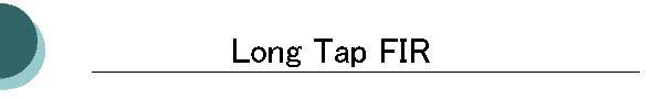 Long Tap FIR